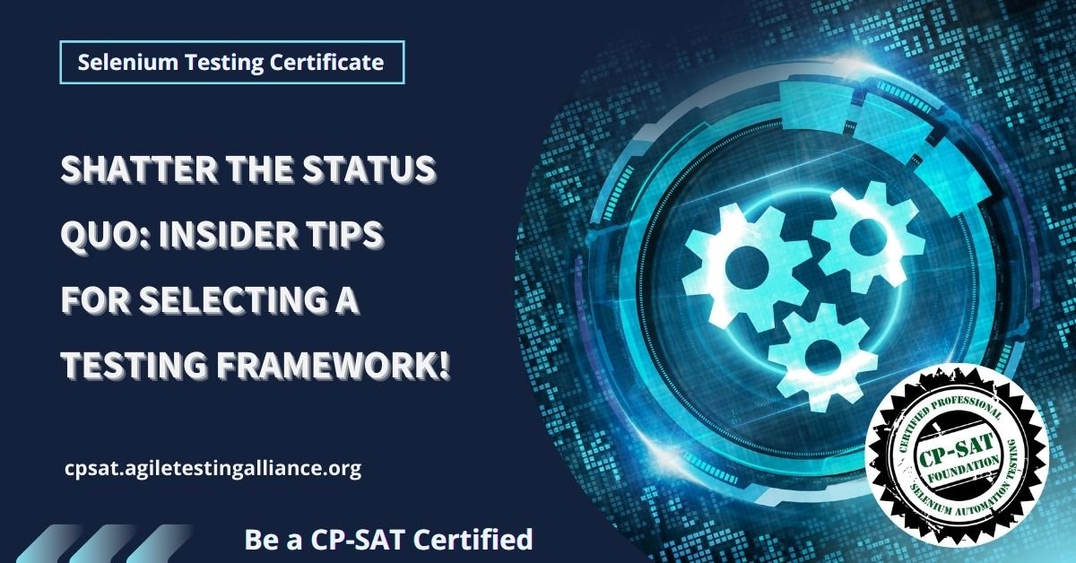 Shatter the Status Quo Insider Tips for Selecting a Testing Framework!